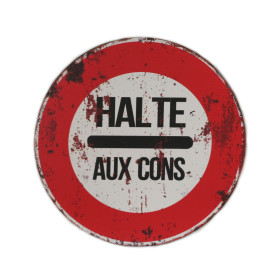 Panneau Interdiction Métal - Halte aux Cons - 30 cm